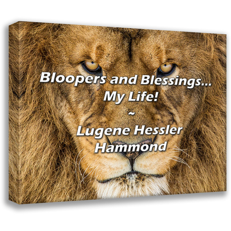 Citation de Lugene Hessler Hammond: Bloopers and Blessings ... My Life!, H 26 po x l 32 po