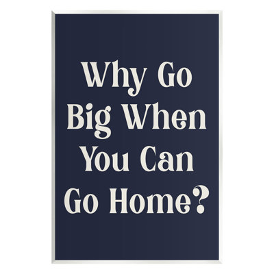 Funny Why Go Big Wall Plaque Art by Lil' Rue