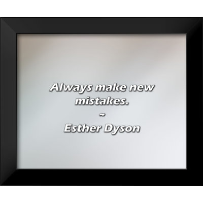 Esther Dyson Quote: Always make new mistakes.