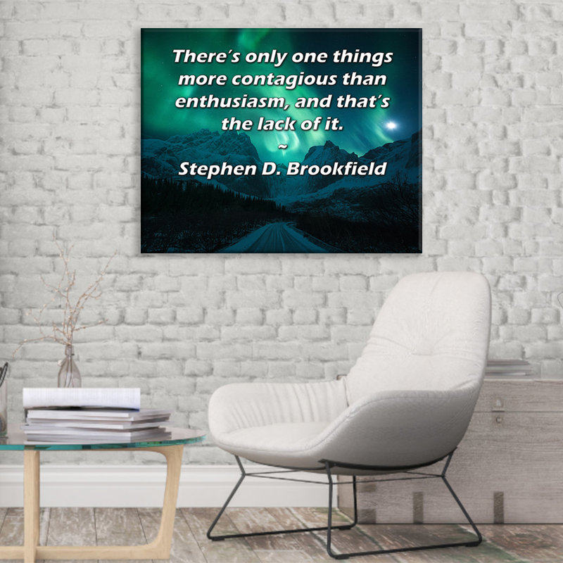 Toile tendue de la galerie ArtsyQuotes par Stephen D. Brookfield: «Il n'y a qu'une seule chose plus contagieuse que l'enthousiasme, et c'est le manque.»