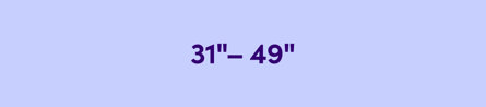 31" - 49"