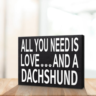All You Need Is Love and a Dachshund Premium Wood Box Sign