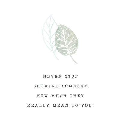 " Simple Sentiment Never Stop Showing Someone "