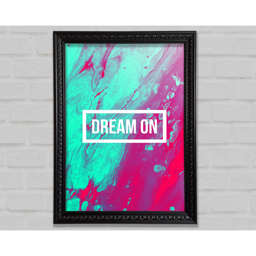 Dream On - Einzelne Bilderrahmen Kunstdrucke