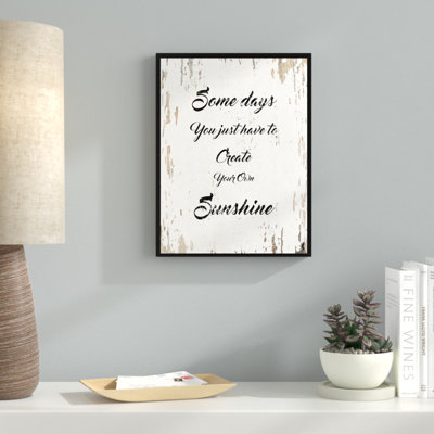 " Some Days You Just Have to Create Your Own Sunshine Inspirational " Textual Art Print