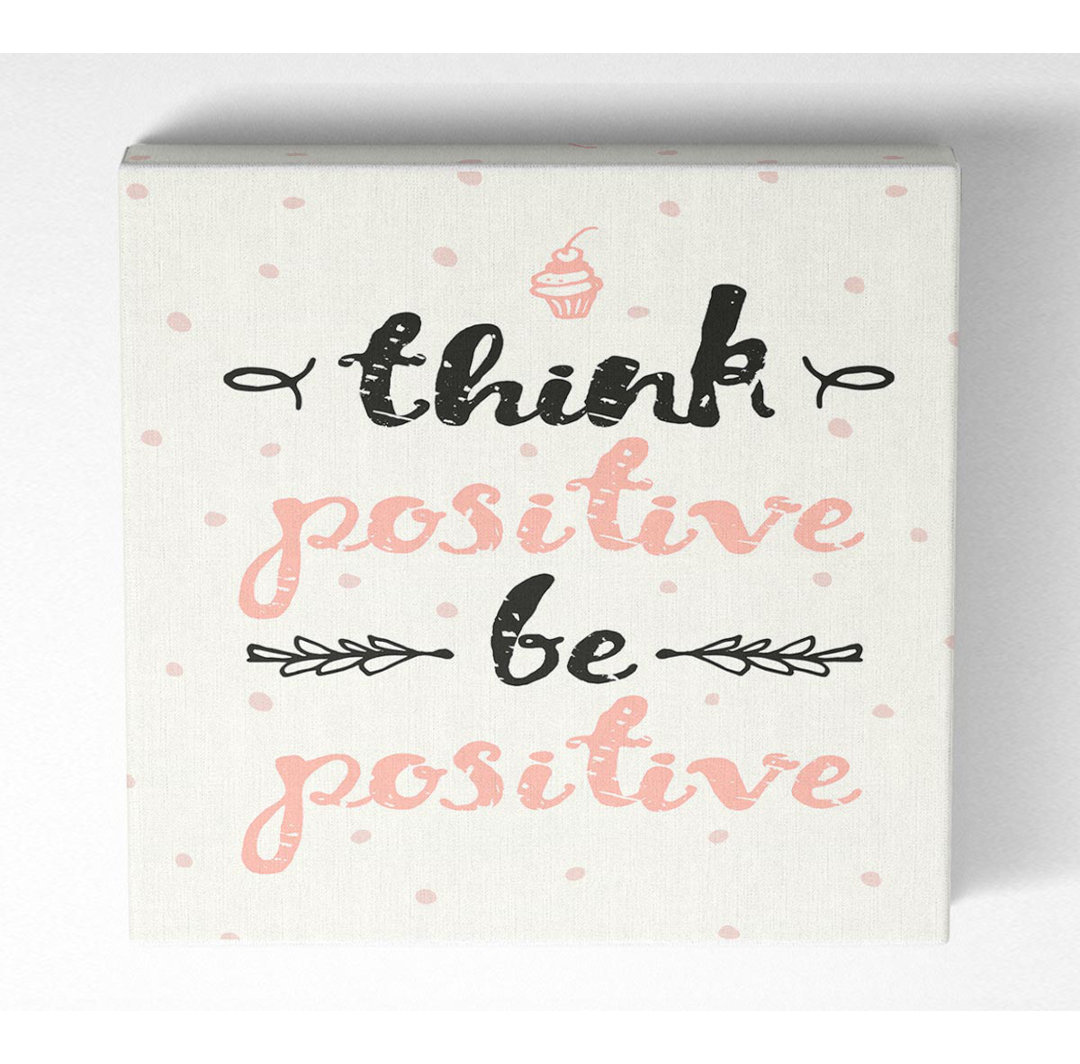 Herlihy Think Positive Be Positive 1 - Kunstdrucke auf Leinwand