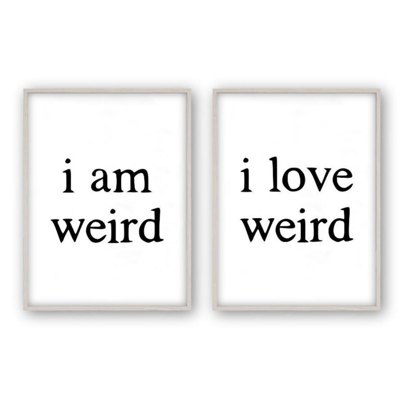 I Am Weird I Love Weird - 2 Piece Print, White Oak Frame, 61 cm H x 43 cm W