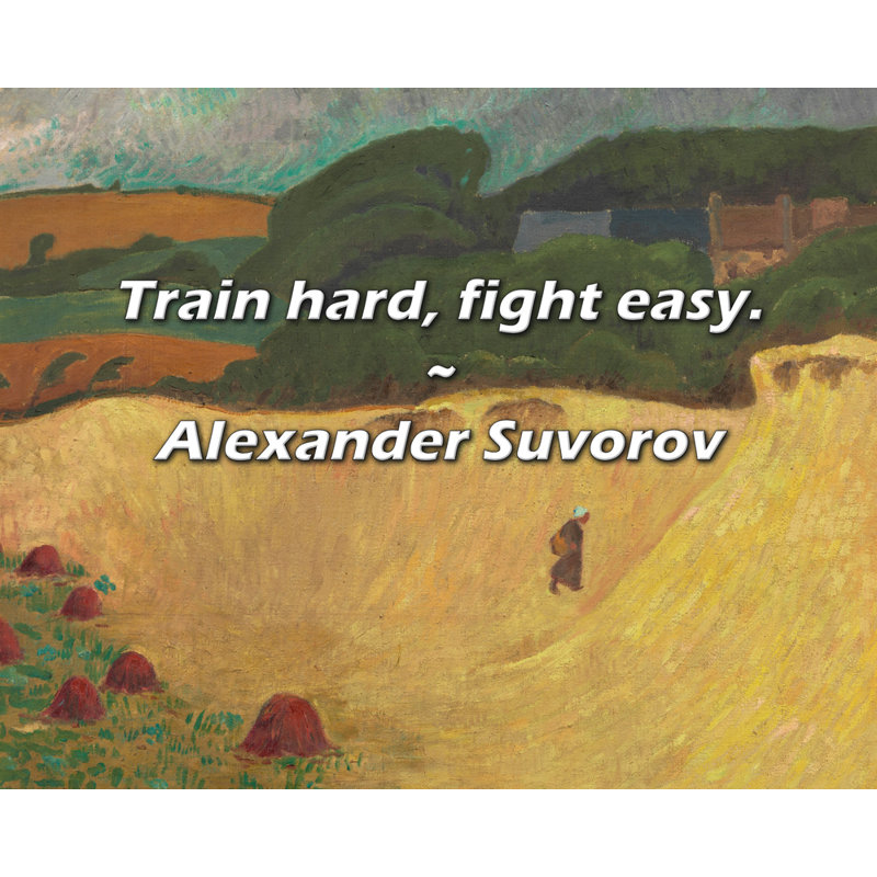 Alexander Suvorov Quote: Train hard, fight easy.