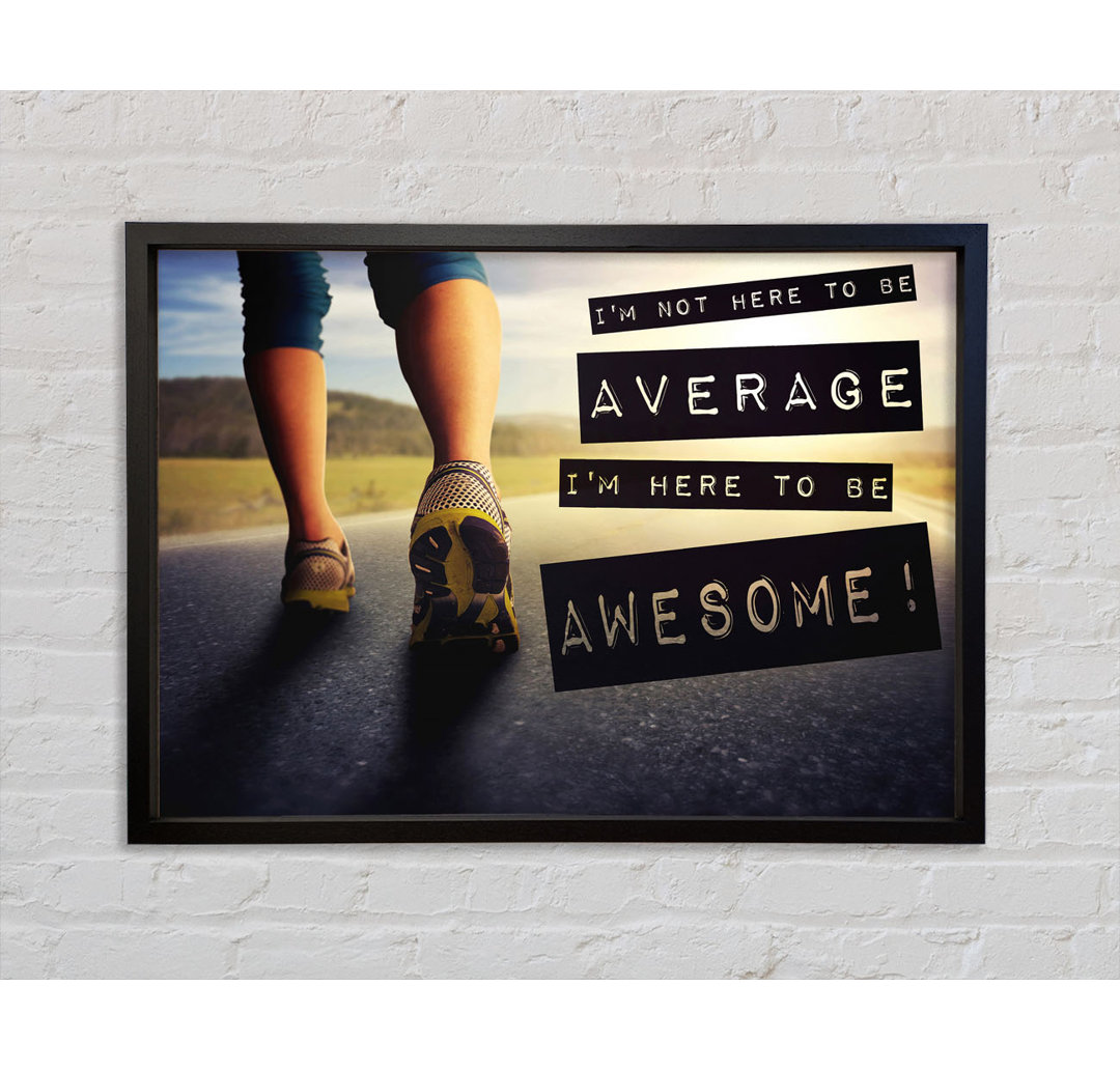 I'm Not Here To Be Average - Einzelner Bilderrahmen Kunstdrucke auf Leinwand