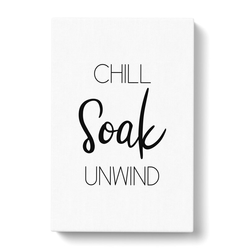 Chill Soak Unwind - Wrapped Canvas, 50cm H x 35cm W x 3cm D