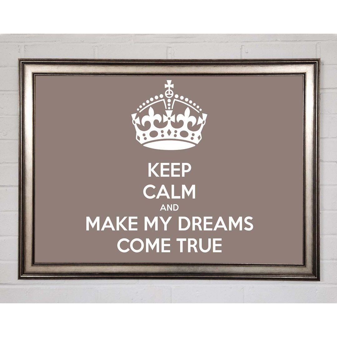 Francena Keep Calm Make Your Dreams Come True Beige Framed Print Wall Art