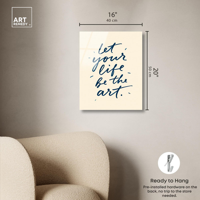 Let Your Life Be The Art, H 20 po x l 16 po