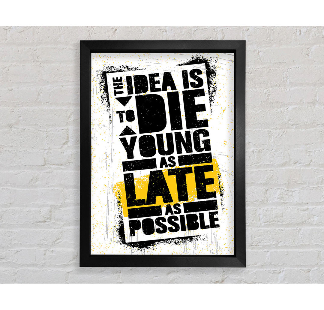 The Idea Is To Die Young - Einzelne Bilderrahmen Kunstdrucke