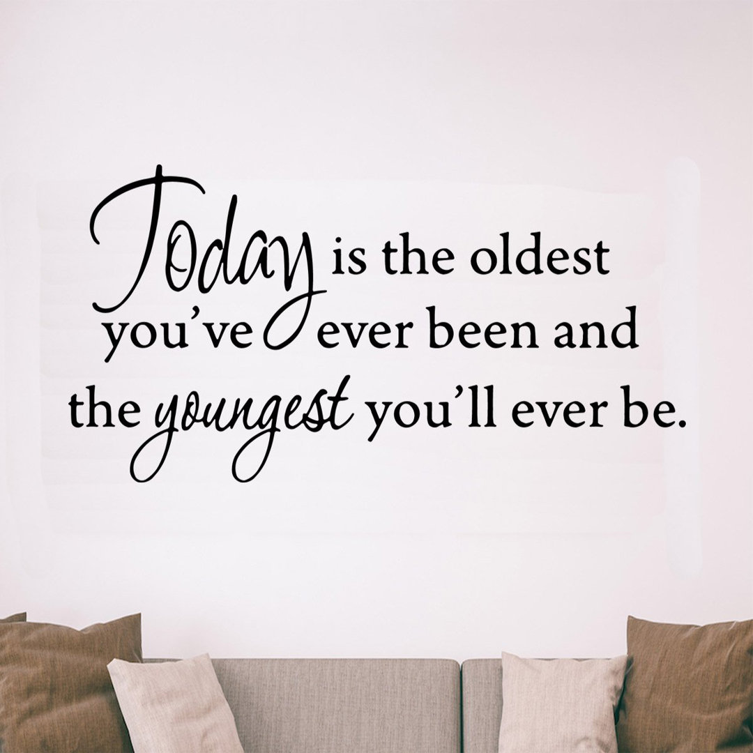 Donnington Today is the Oldest You've Ever Been and the Youngest You'll Ever be Inspirational Wall Decal Winston Porter 