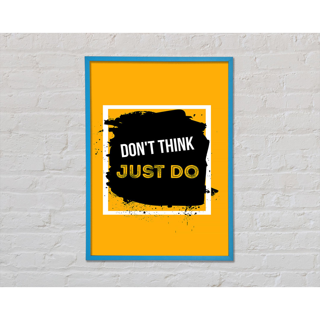 Don't Think Just Do Gerahmter Druck Wandkunst