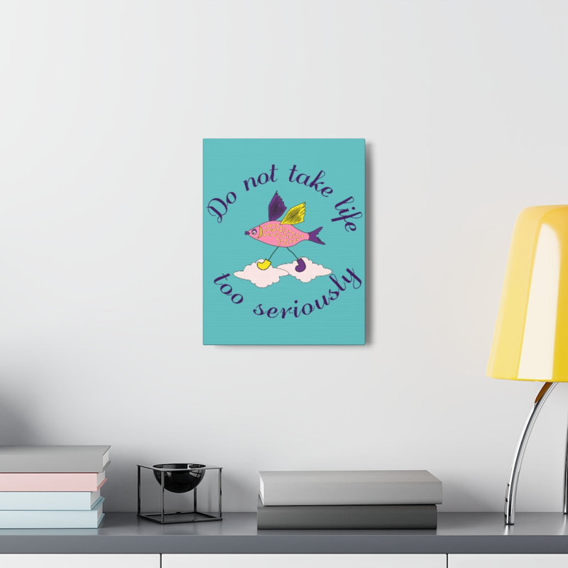 Not Take Life Seriousl - Wrapped Canvas Print, 61cm H x 46cm W