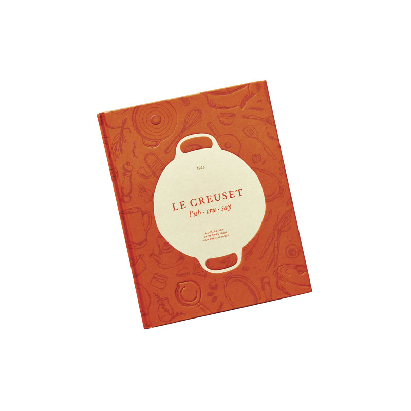 Le Creuset Cookbook : A Collection Of Recipes From Our French Table