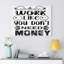 Work Like You Don't Need Money - Wrapped Canvas Print