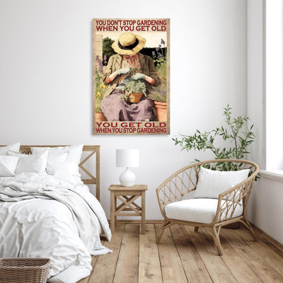You Dont Stop Gardening When You Get Old 1 Piece You Dont Stop Gardening When You Get Old On Canvas Graphic Art You Dont Stop Gardening When You Get Old 1 Piece You Dont Stop Gardening When You Get Old On Canvas Graphic Art