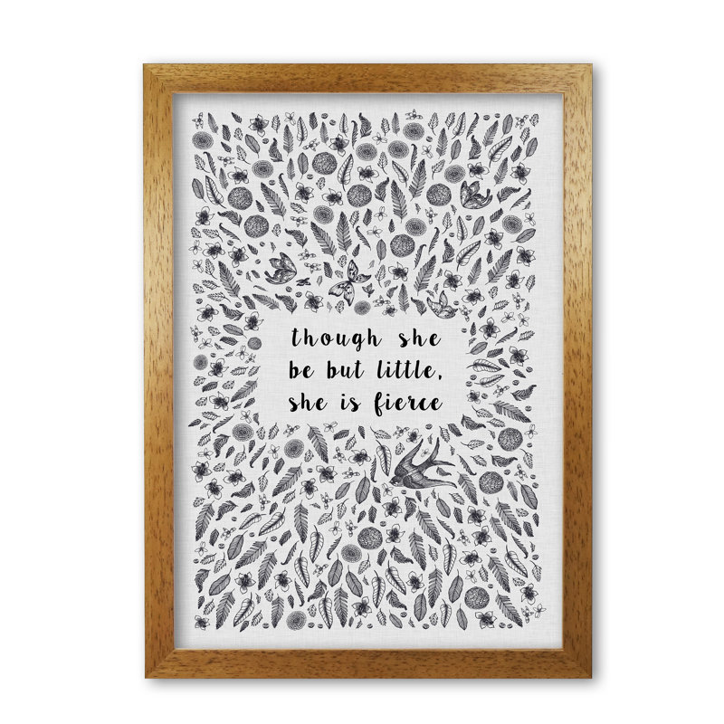 Though She Be But Little, She Is Fierce - Print, Honey Oak Frame, 30 cm H x 21 cm W x 5 cm D