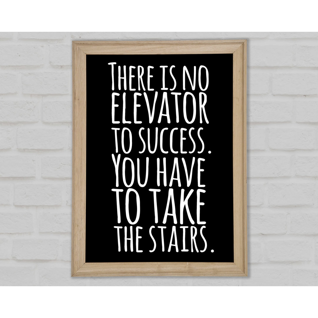 There Is No Elevation To Success Gerahmter Druck