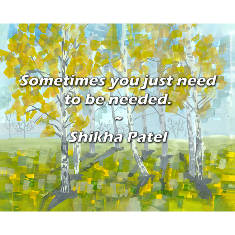 Citation de Shikha Patel: Parfois, il suffit d'en avoir besoin., H 26 po x l 32 po