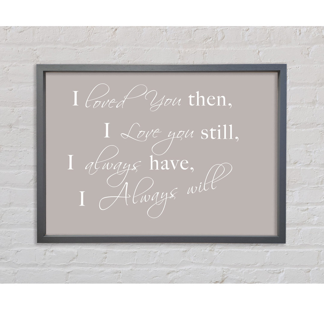 Love Quote I Loved You Then I Love You Still Pink Framed Print