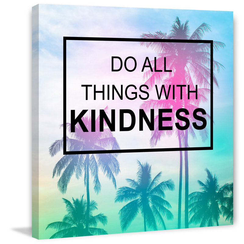 «Do All Things with Kindness IV», reproduction d'impression sur toile tendue, H 18 po x l 18 po x P 1,5 po