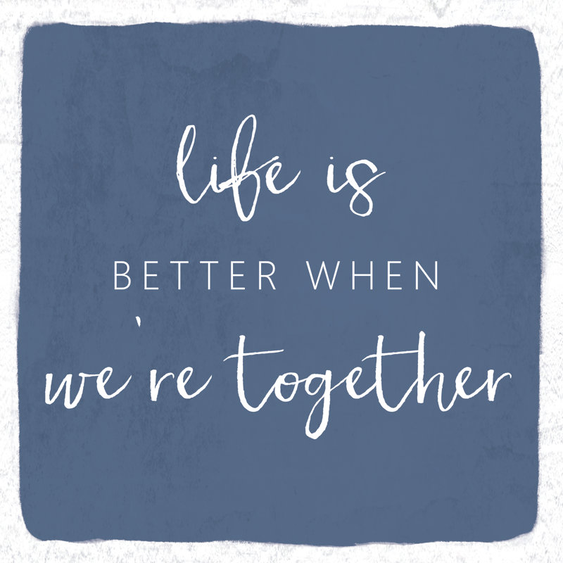 Life Is Better Together Blue - Wrapped Canvas Print, 51cm H x 51cm W x 3.8cm D