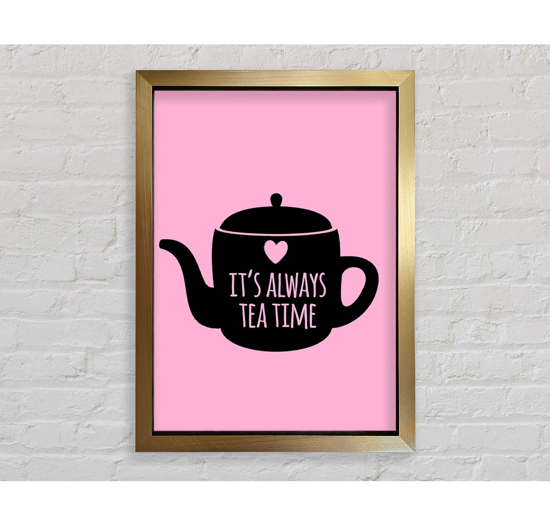 It's Always Teatime Gerahmter Druck Wandkunst