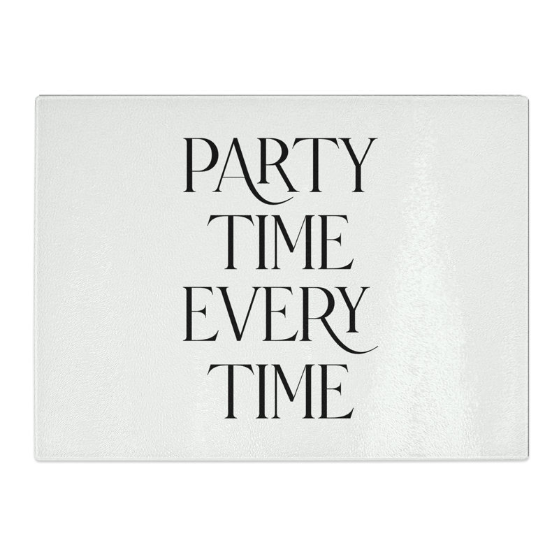 Party Time Every Time Typography Quote  Glass Chopping Board