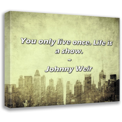 Artsy Quote "You only live once. Life is a show." By Johnny Weir Gallery Wrapped Canvas