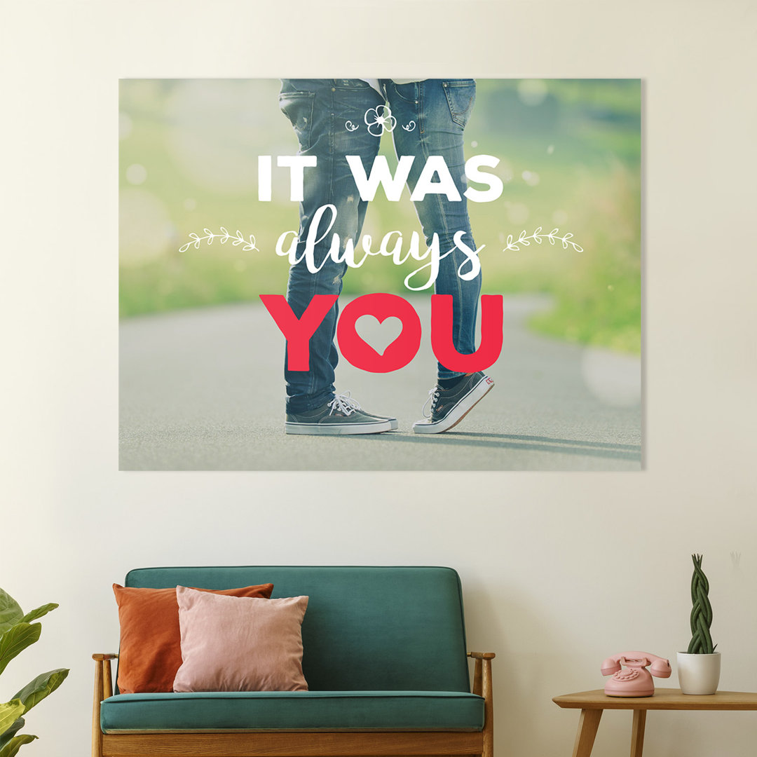 It was always you – Premium Leinwanddruck – Kollektion Quote Designs