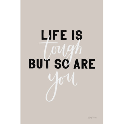 Life Is Tough Crop by Becky Thorns - Typography Print
