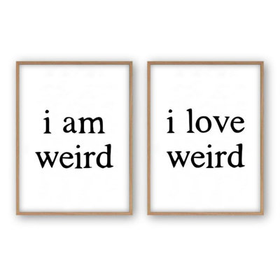 I Am Weird I Love Weird - 2 Piece Print