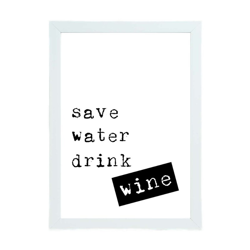 Save Water Drink Wine - Print, White Framed, 21cm H x 15cm W x 2.5cm D