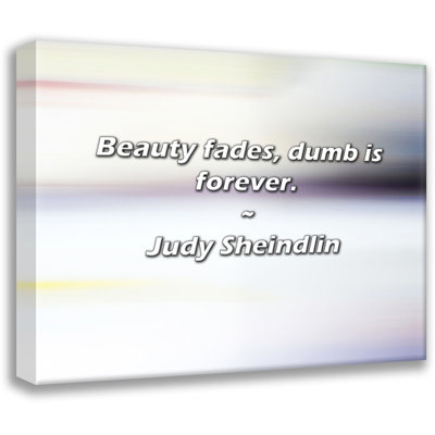 Judy Sheindlin Quote: Beauty fades, dumb is forever.