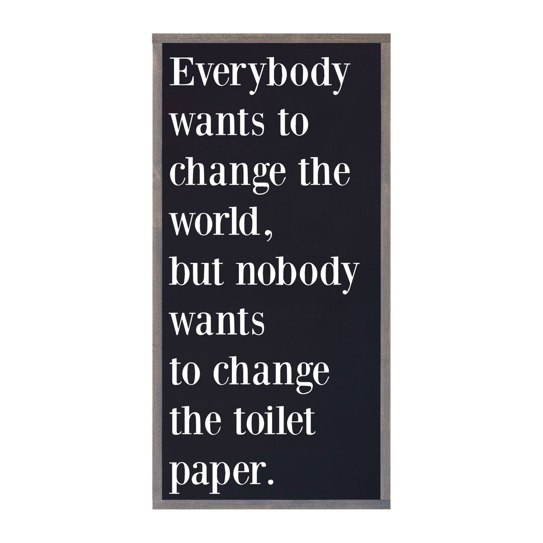Everybody Wants To Change The World Bathroom Funny Wood Framed Wall Art Sign Trinx Frame 