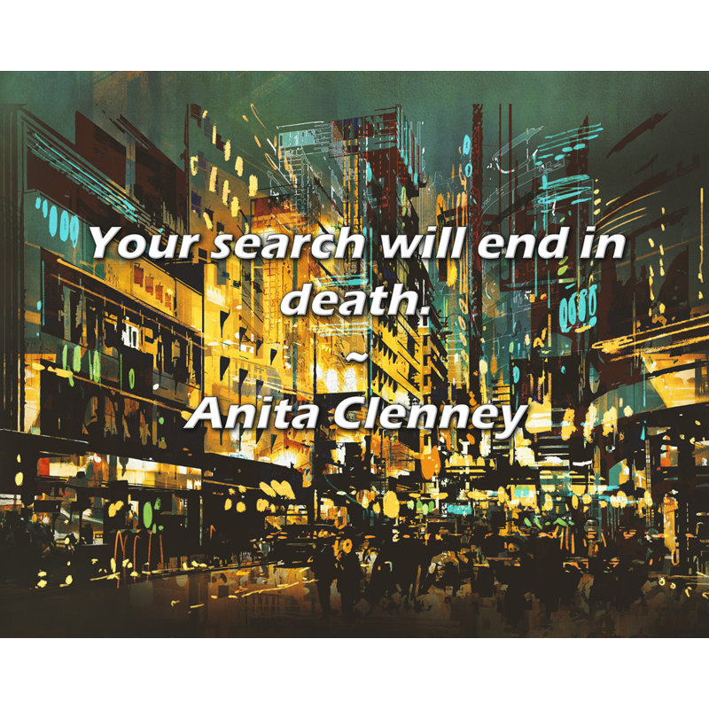 Anita Clenney Citation: Votre recherche se terminera par la mort.
