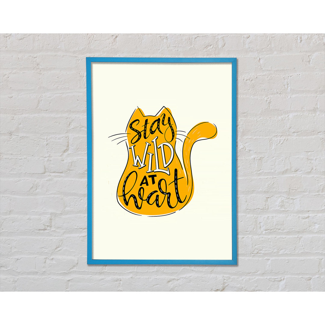 Stay Wild at Heart Cat - Einzelner Bilderrahmen Kunstdrucke