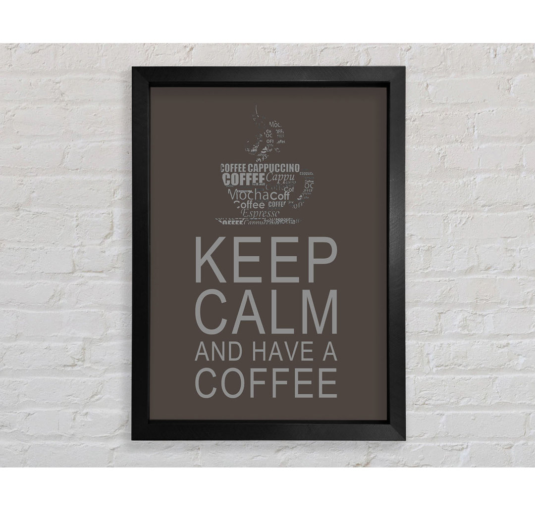 Küche Zitat Keep Calm And Have A Coffee Chocolate Gerahmter Druck