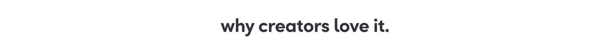 Why creators love it