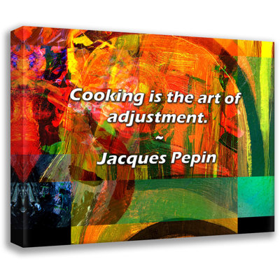 Jacques Pepin Quote: Cooking is the art of adjustment.