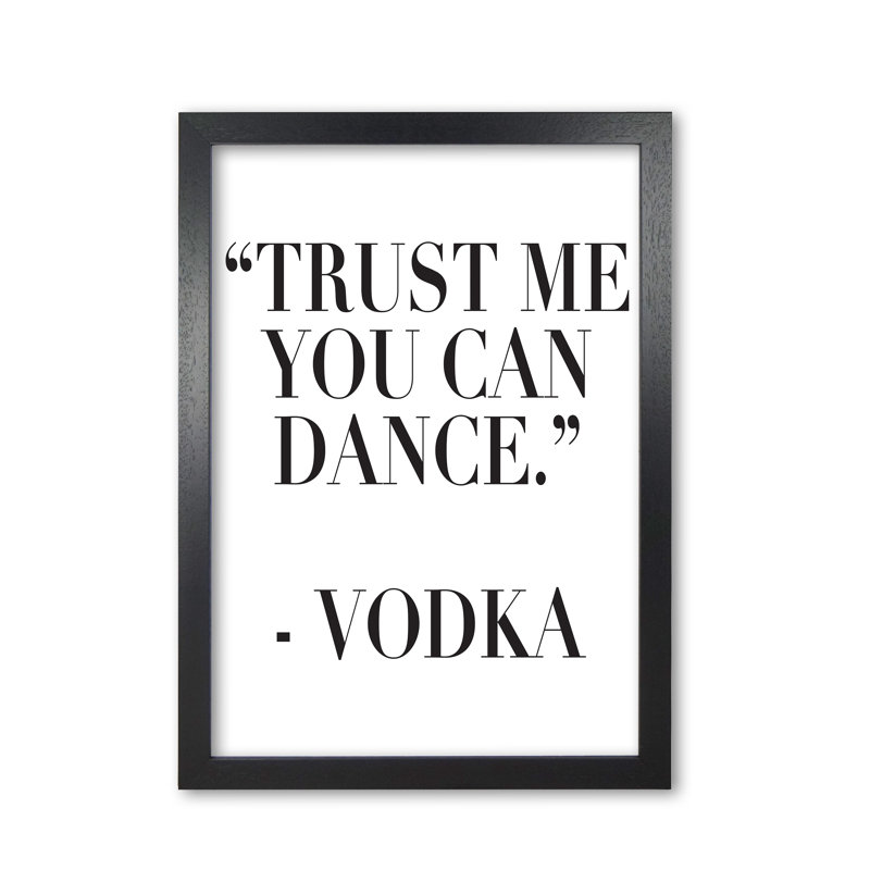 Trust Me You Can Dance - Print, 30 cm H x 21 cm W x 5 cm D, Black Grain Frame