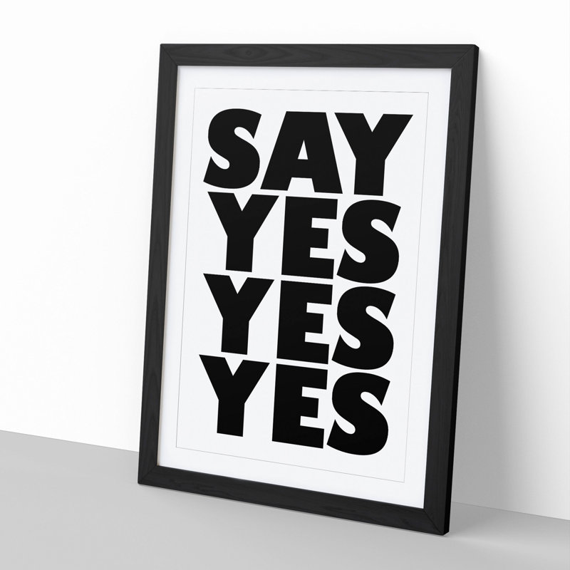 Say Yes Yes Ye - Picture Frame Typography, Black, 36cm H x 27cm W x 2cm D