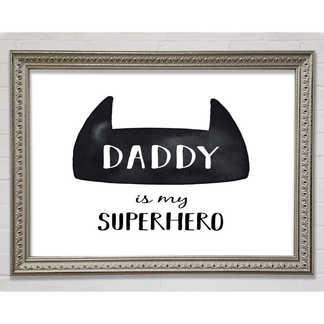 Daddy Is My Superhero Gerahmter Druck