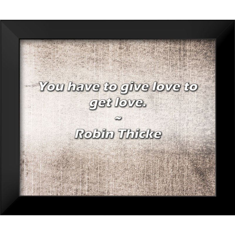 Citation de Robin Thicke: il faut donner de l'amour pour obtenir de l'amour.