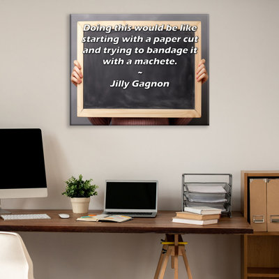 ArtsyQuotes Gallery Wrapped Canvas By Jilly Gagnon: "Doing this would be like starting with a paper cut and trying to bandage it with a machete."