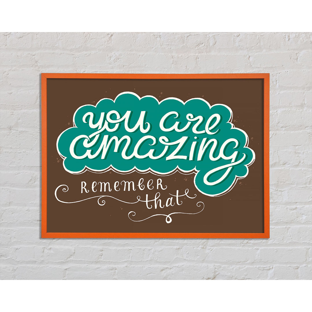 You Are Amazing Remember That - Single Picture Frame Typography