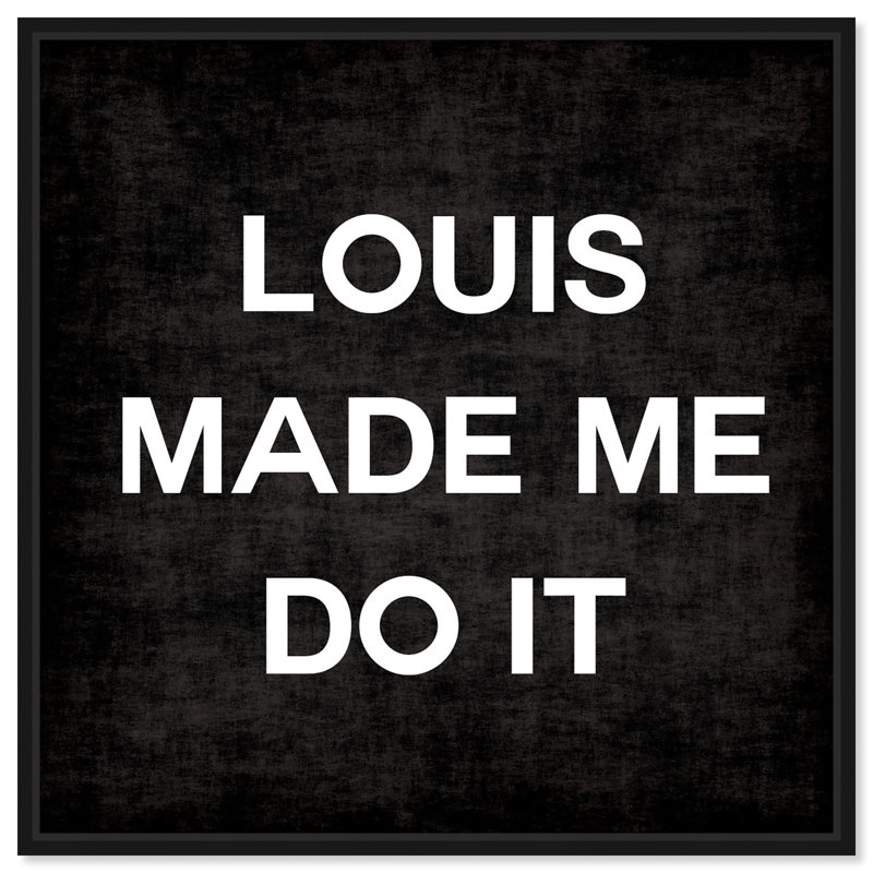 Louis Made Me Do It Glam Luxury Louis Modern - Art textuel sur toile, H 31 po x l 31 po, Cadre noir